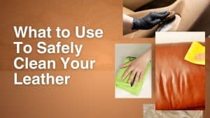 What to use to safely clean your leather